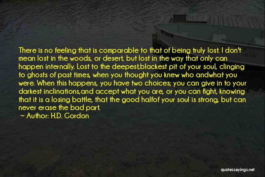 H.D. Gordon Quotes: There Is No Feeling That Is Comparable To That Of Being Truly Lost. I Don't Mean Lost In The Woods,