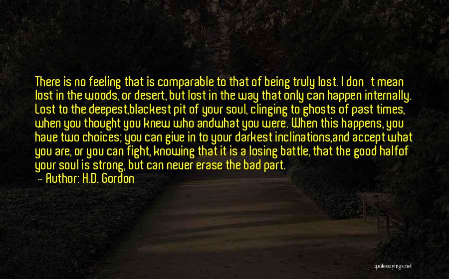 H.D. Gordon Quotes: There Is No Feeling That Is Comparable To That Of Being Truly Lost. I Don't Mean Lost In The Woods,