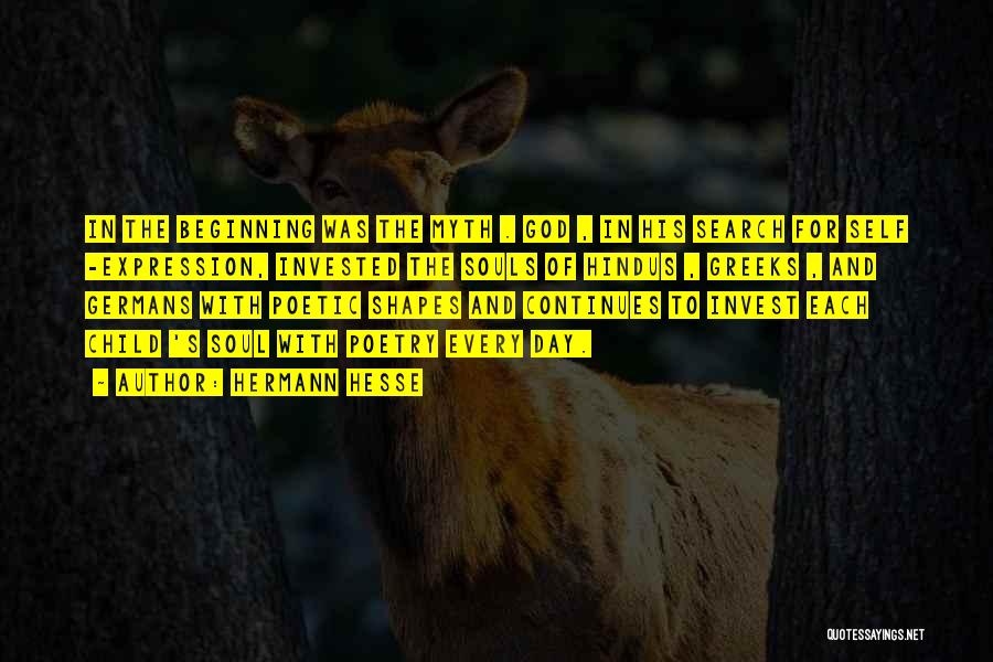 Hermann Hesse Quotes: In The Beginning Was The Myth . God , In His Search For Self -expression, Invested The Souls Of Hindus
