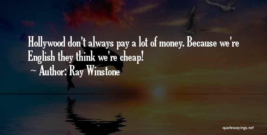 Ray Winstone Quotes: Hollywood Don't Always Pay A Lot Of Money. Because We're English They Think We're Cheap!