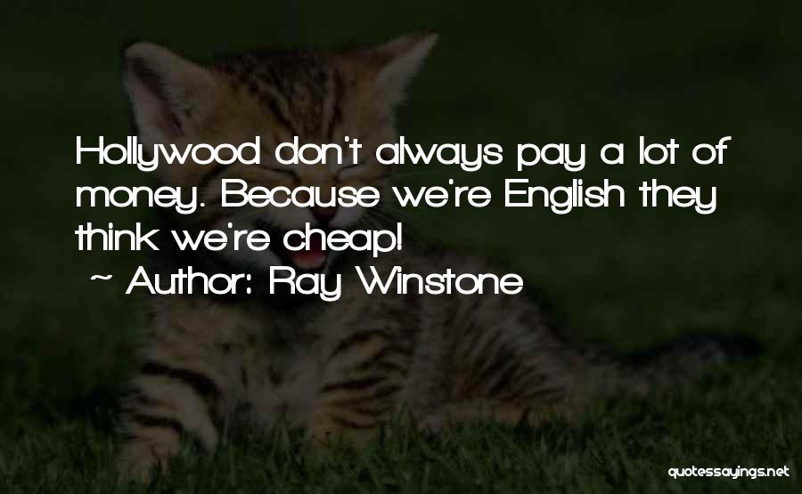 Ray Winstone Quotes: Hollywood Don't Always Pay A Lot Of Money. Because We're English They Think We're Cheap!