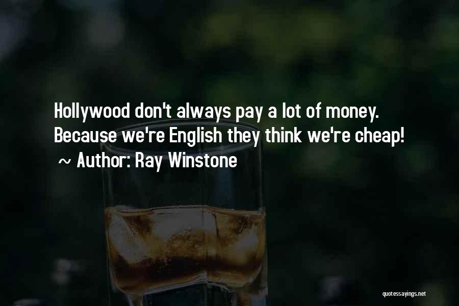 Ray Winstone Quotes: Hollywood Don't Always Pay A Lot Of Money. Because We're English They Think We're Cheap!