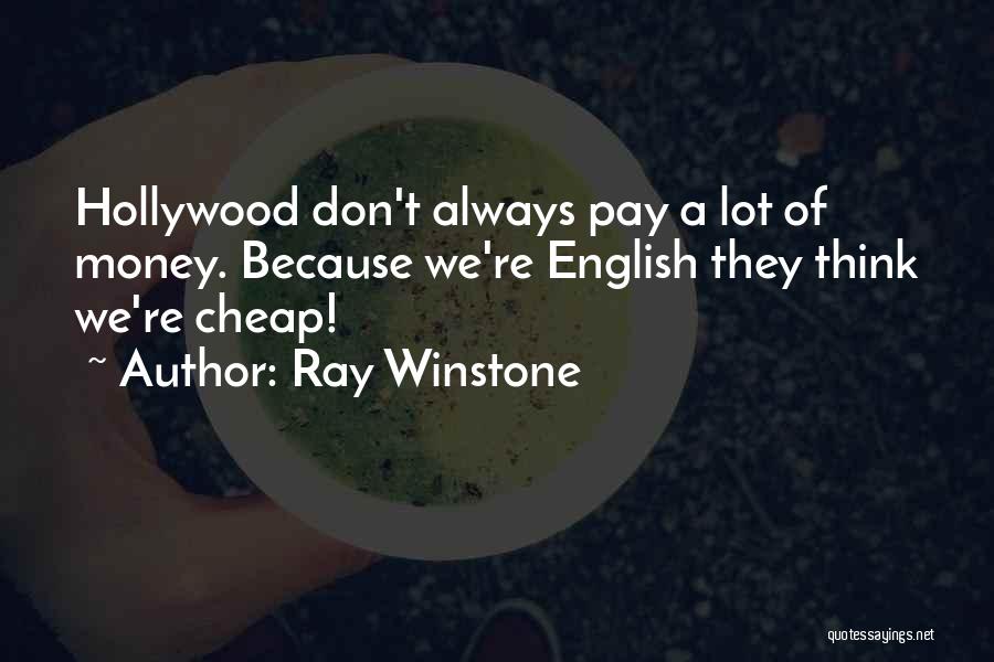 Ray Winstone Quotes: Hollywood Don't Always Pay A Lot Of Money. Because We're English They Think We're Cheap!