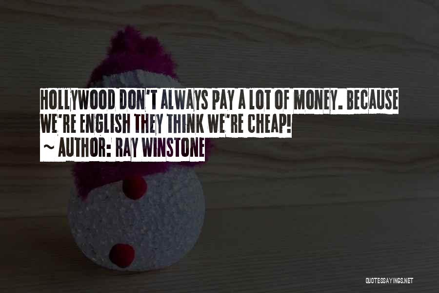 Ray Winstone Quotes: Hollywood Don't Always Pay A Lot Of Money. Because We're English They Think We're Cheap!