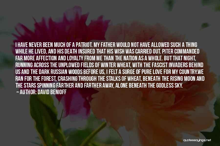 David Benioff Quotes: I Have Never Been Much Of A Patriot. My Father Would Not Have Allowed Such A Thing While He Lived,