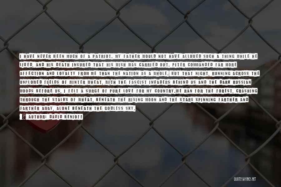 David Benioff Quotes: I Have Never Been Much Of A Patriot. My Father Would Not Have Allowed Such A Thing While He Lived,