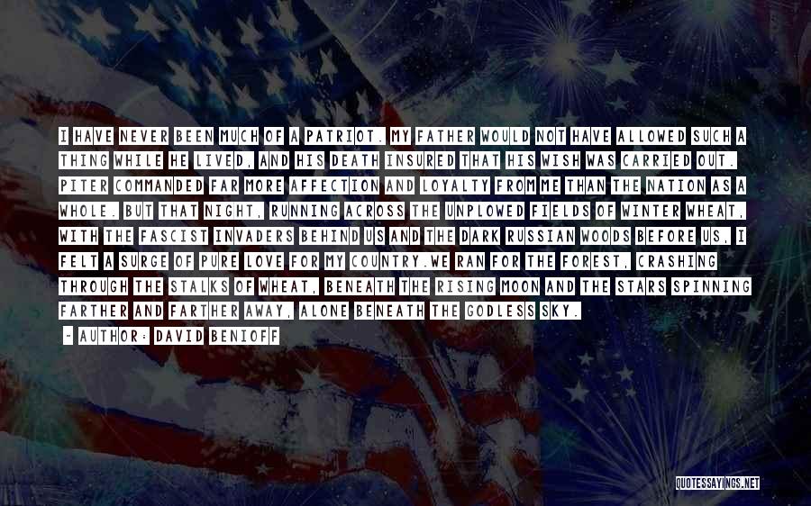 David Benioff Quotes: I Have Never Been Much Of A Patriot. My Father Would Not Have Allowed Such A Thing While He Lived,