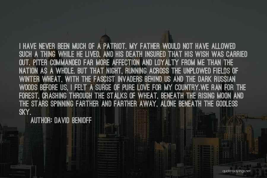 David Benioff Quotes: I Have Never Been Much Of A Patriot. My Father Would Not Have Allowed Such A Thing While He Lived,