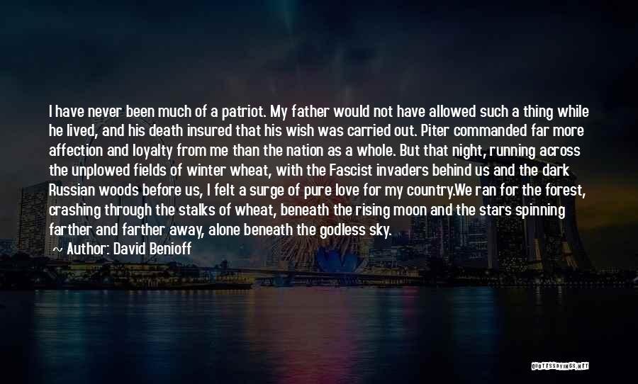 David Benioff Quotes: I Have Never Been Much Of A Patriot. My Father Would Not Have Allowed Such A Thing While He Lived,