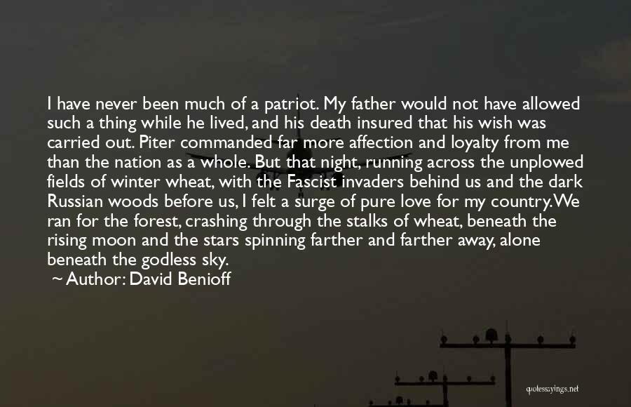 David Benioff Quotes: I Have Never Been Much Of A Patriot. My Father Would Not Have Allowed Such A Thing While He Lived,