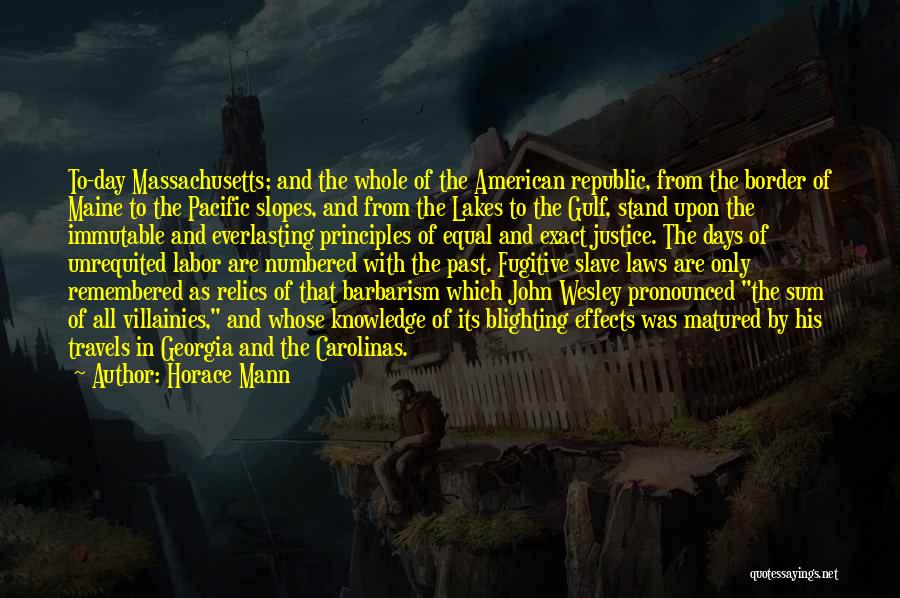 Horace Mann Quotes: To-day Massachusetts; And The Whole Of The American Republic, From The Border Of Maine To The Pacific Slopes, And From