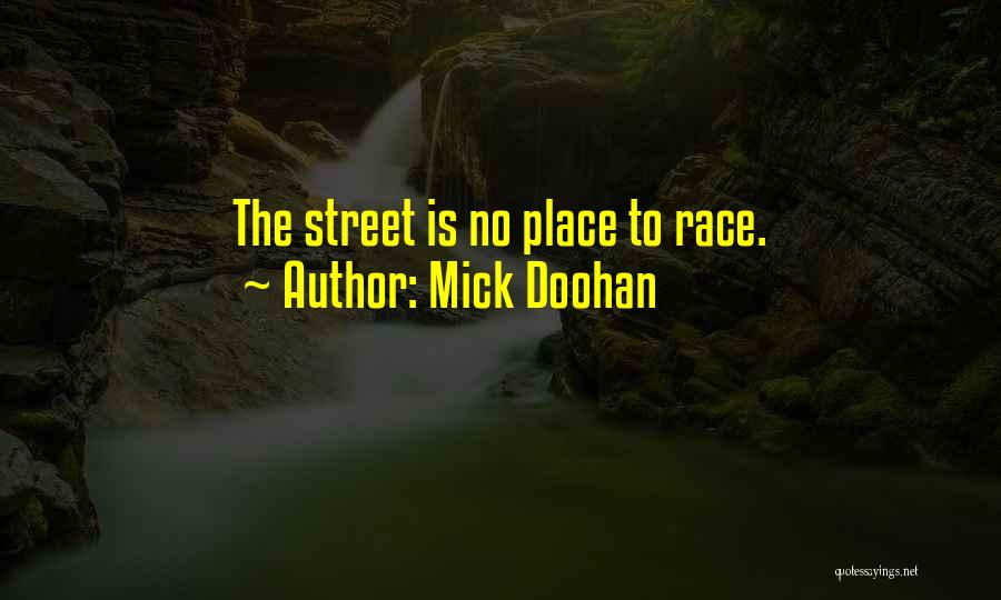 Mick Doohan Quotes: The Street Is No Place To Race.