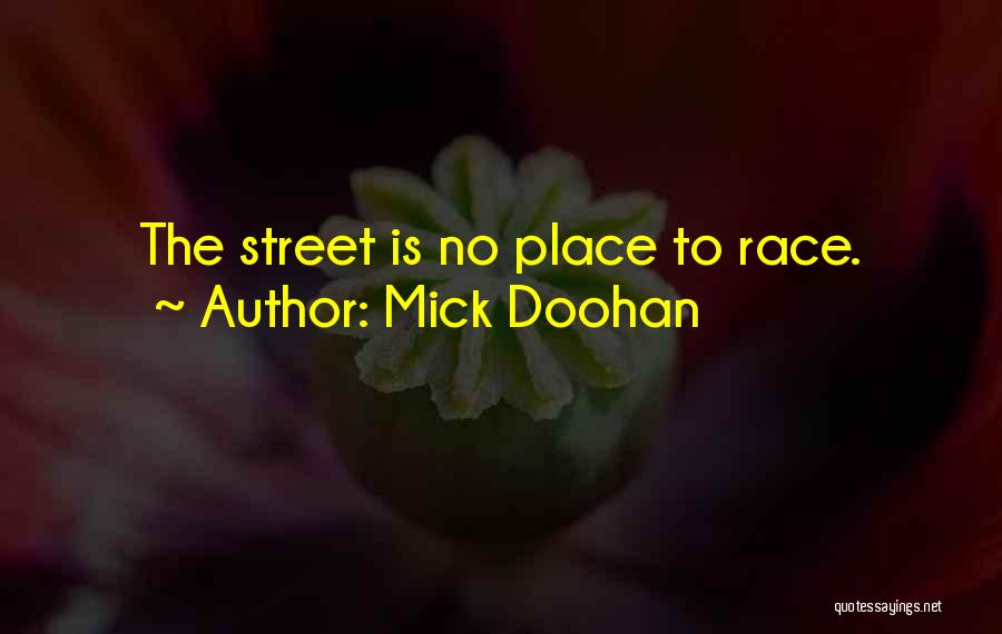 Mick Doohan Quotes: The Street Is No Place To Race.