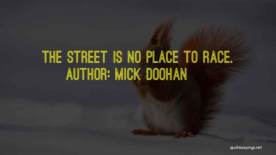 Mick Doohan Quotes: The Street Is No Place To Race.