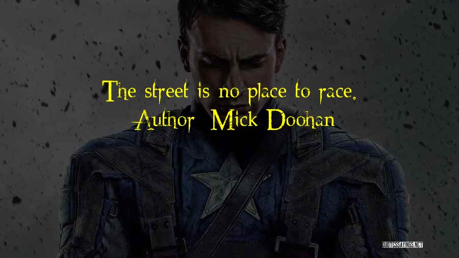 Mick Doohan Quotes: The Street Is No Place To Race.