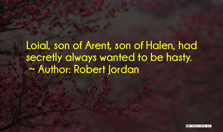 Robert Jordan Quotes: Loial, Son Of Arent, Son Of Halen, Had Secretly Always Wanted To Be Hasty.