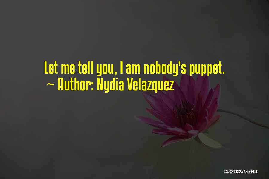 Nydia Velazquez Quotes: Let Me Tell You, I Am Nobody's Puppet.