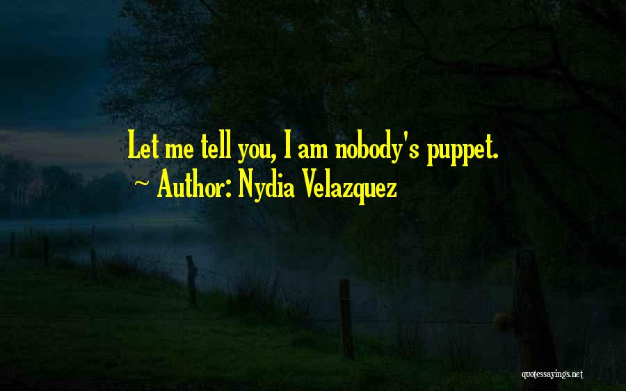Nydia Velazquez Quotes: Let Me Tell You, I Am Nobody's Puppet.