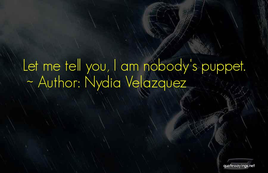 Nydia Velazquez Quotes: Let Me Tell You, I Am Nobody's Puppet.