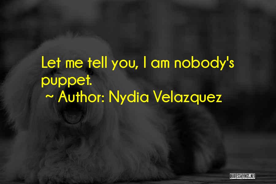 Nydia Velazquez Quotes: Let Me Tell You, I Am Nobody's Puppet.
