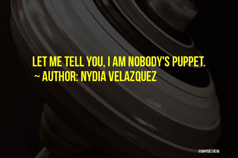 Nydia Velazquez Quotes: Let Me Tell You, I Am Nobody's Puppet.