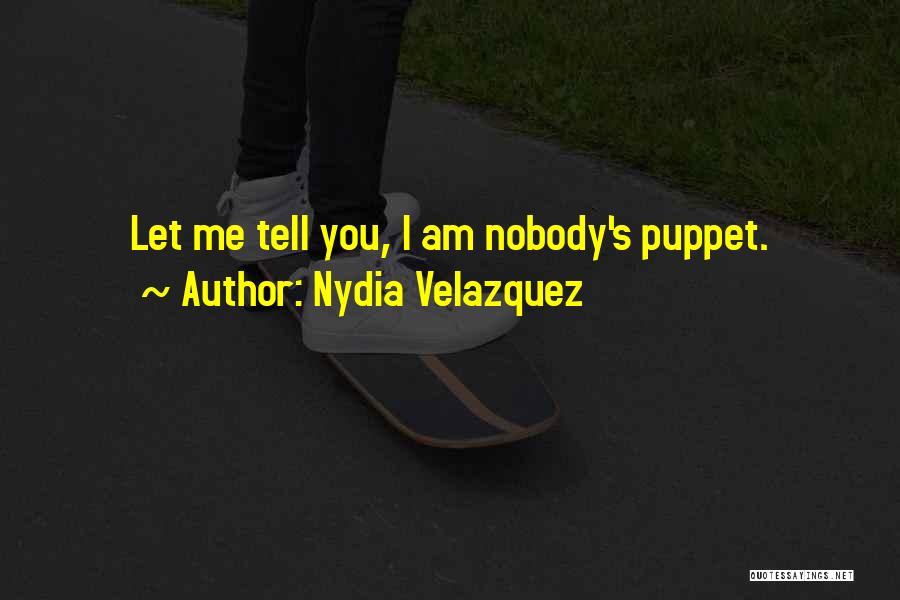 Nydia Velazquez Quotes: Let Me Tell You, I Am Nobody's Puppet.