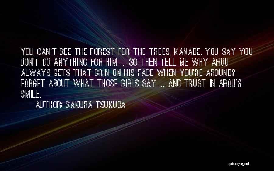 Sakura Tsukuba Quotes: You Can't See The Forest For The Trees, Kanade. You Say You Don't Do Anything For Him ... So Then