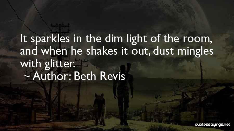 Beth Revis Quotes: It Sparkles In The Dim Light Of The Room, And When He Shakes It Out, Dust Mingles With Glitter.