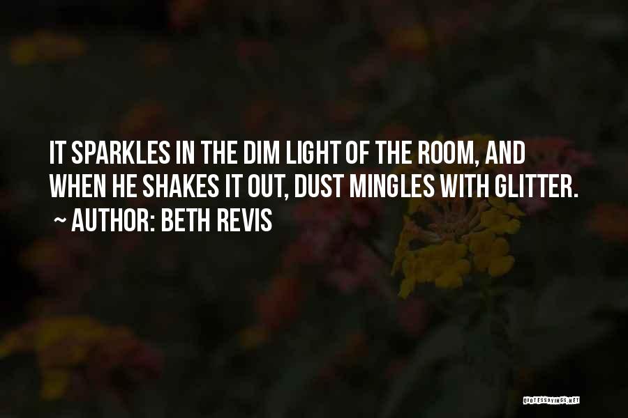 Beth Revis Quotes: It Sparkles In The Dim Light Of The Room, And When He Shakes It Out, Dust Mingles With Glitter.