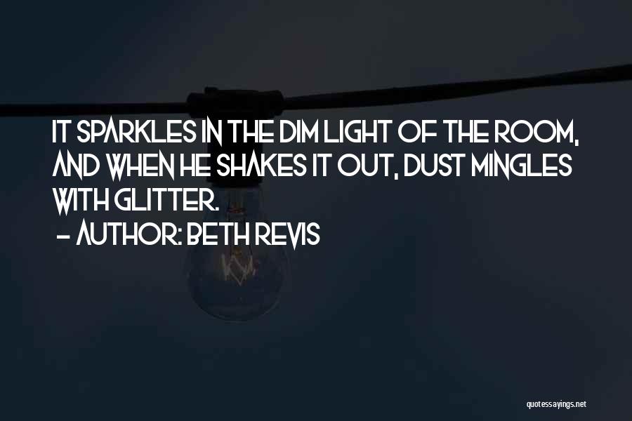 Beth Revis Quotes: It Sparkles In The Dim Light Of The Room, And When He Shakes It Out, Dust Mingles With Glitter.