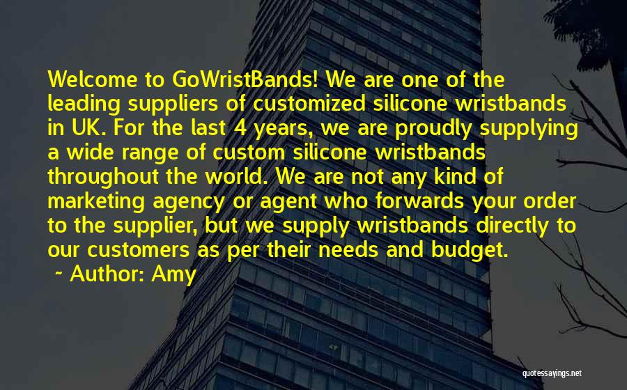 Amy Quotes: Welcome To Gowristbands! We Are One Of The Leading Suppliers Of Customized Silicone Wristbands In Uk. For The Last 4