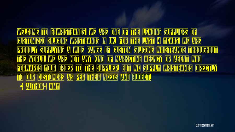 Amy Quotes: Welcome To Gowristbands! We Are One Of The Leading Suppliers Of Customized Silicone Wristbands In Uk. For The Last 4