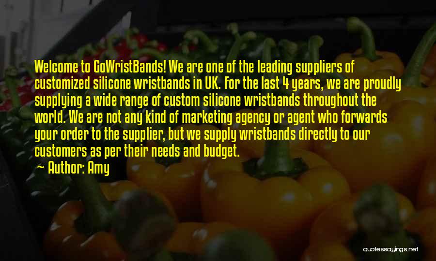 Amy Quotes: Welcome To Gowristbands! We Are One Of The Leading Suppliers Of Customized Silicone Wristbands In Uk. For The Last 4