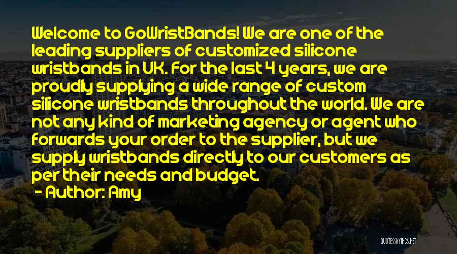 Amy Quotes: Welcome To Gowristbands! We Are One Of The Leading Suppliers Of Customized Silicone Wristbands In Uk. For The Last 4