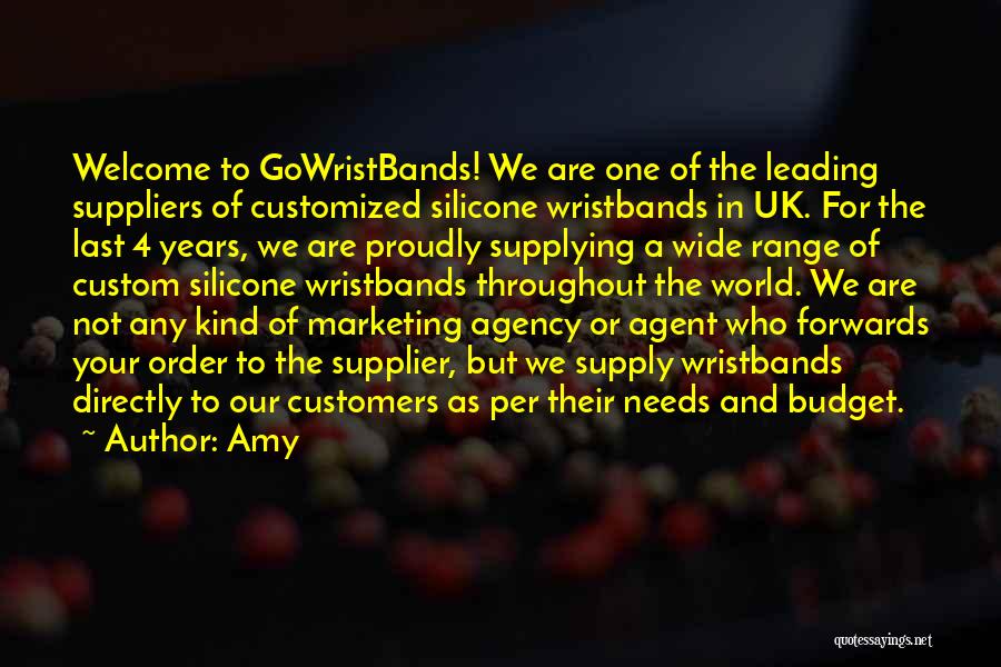 Amy Quotes: Welcome To Gowristbands! We Are One Of The Leading Suppliers Of Customized Silicone Wristbands In Uk. For The Last 4