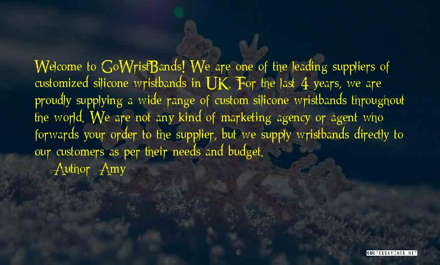 Amy Quotes: Welcome To Gowristbands! We Are One Of The Leading Suppliers Of Customized Silicone Wristbands In Uk. For The Last 4