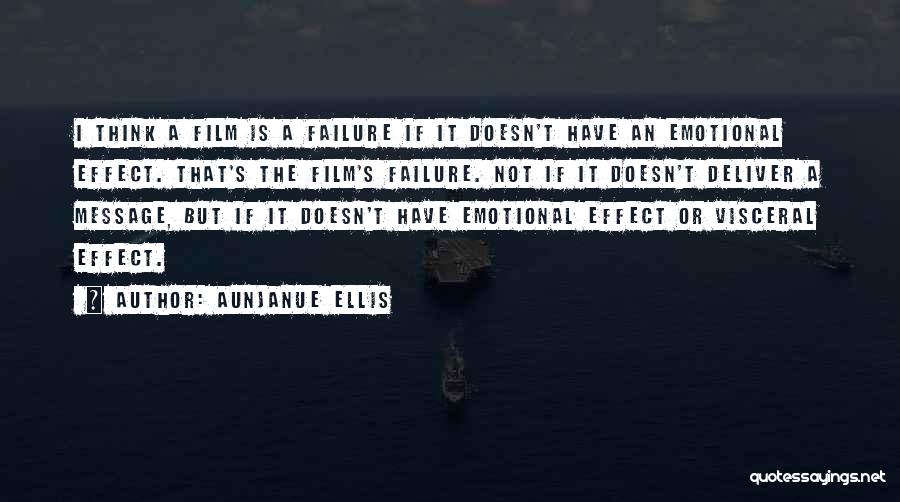 Aunjanue Ellis Quotes: I Think A Film Is A Failure If It Doesn't Have An Emotional Effect. That's The Film's Failure. Not If