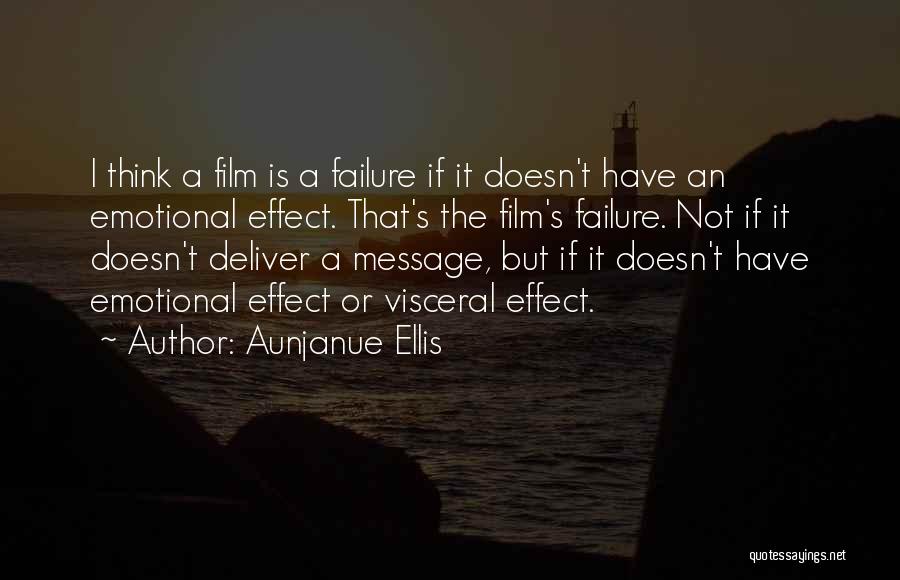 Aunjanue Ellis Quotes: I Think A Film Is A Failure If It Doesn't Have An Emotional Effect. That's The Film's Failure. Not If