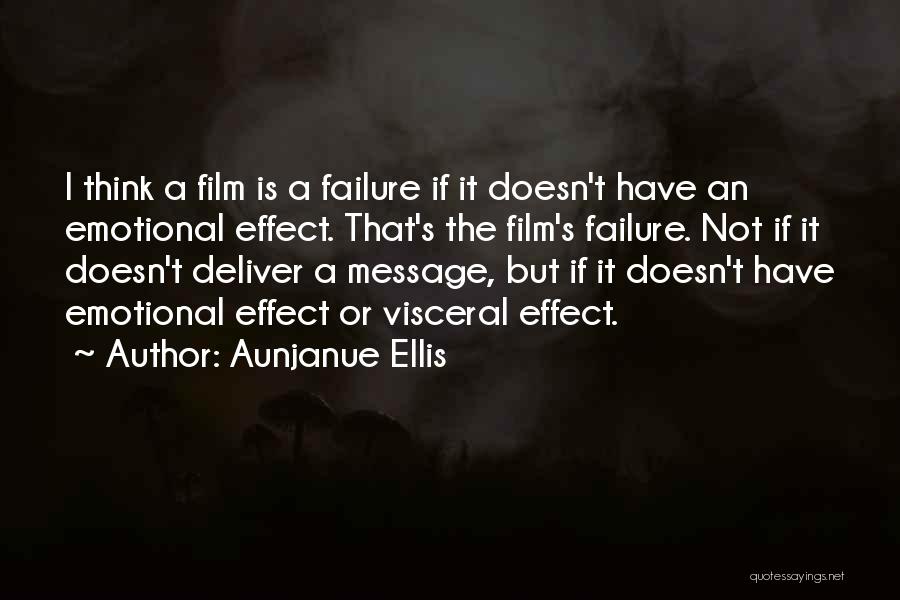 Aunjanue Ellis Quotes: I Think A Film Is A Failure If It Doesn't Have An Emotional Effect. That's The Film's Failure. Not If