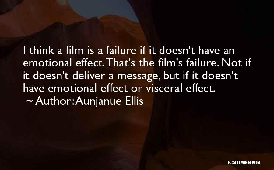 Aunjanue Ellis Quotes: I Think A Film Is A Failure If It Doesn't Have An Emotional Effect. That's The Film's Failure. Not If