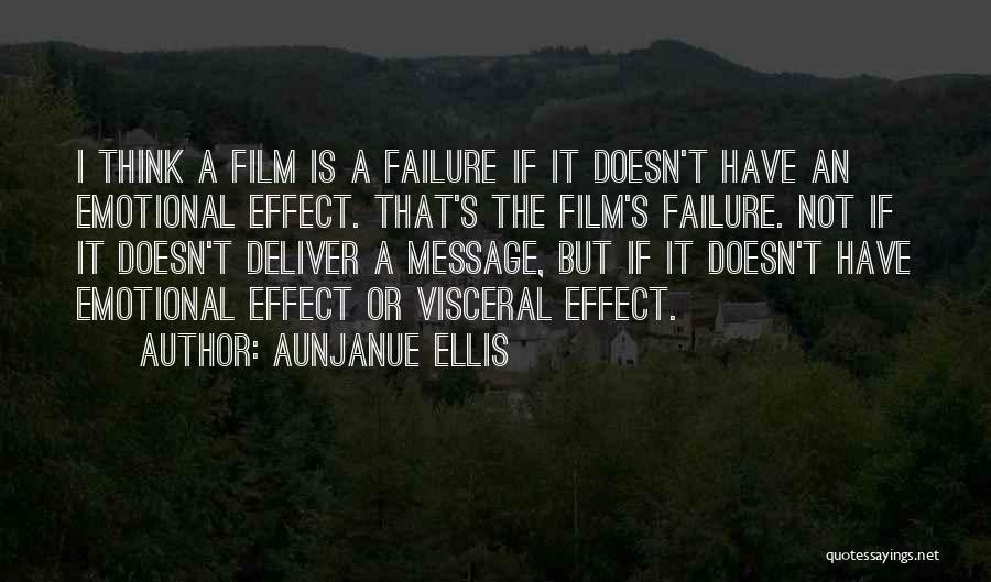 Aunjanue Ellis Quotes: I Think A Film Is A Failure If It Doesn't Have An Emotional Effect. That's The Film's Failure. Not If
