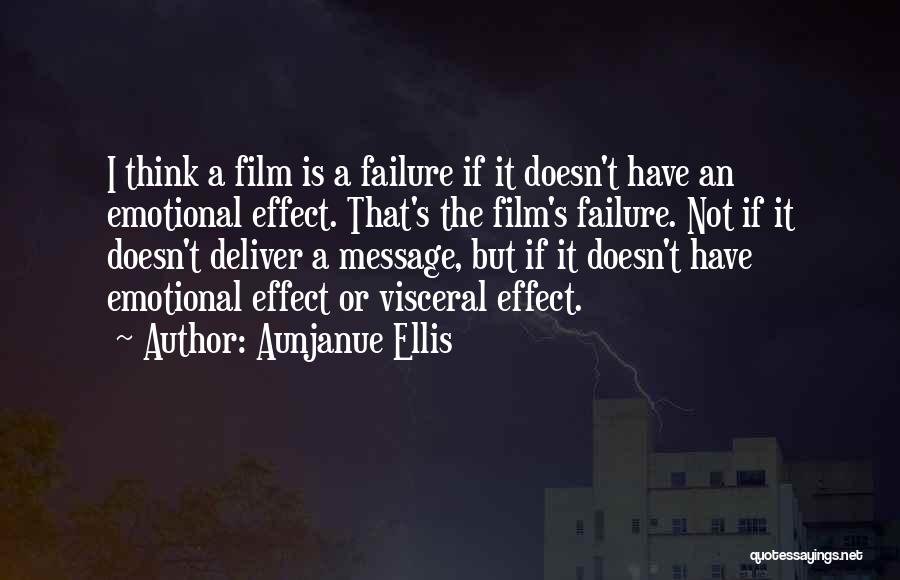 Aunjanue Ellis Quotes: I Think A Film Is A Failure If It Doesn't Have An Emotional Effect. That's The Film's Failure. Not If