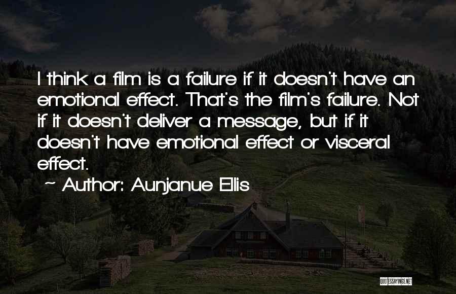 Aunjanue Ellis Quotes: I Think A Film Is A Failure If It Doesn't Have An Emotional Effect. That's The Film's Failure. Not If