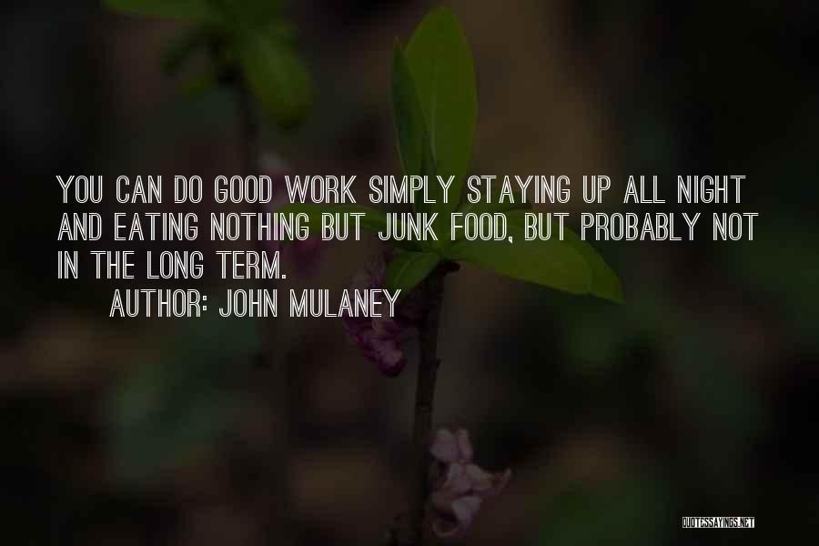 John Mulaney Quotes: You Can Do Good Work Simply Staying Up All Night And Eating Nothing But Junk Food, But Probably Not In