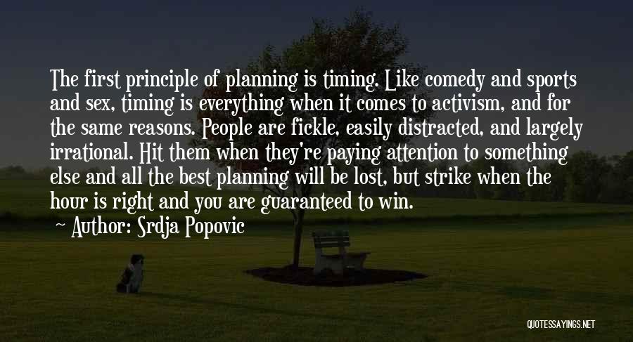 Srdja Popovic Quotes: The First Principle Of Planning Is Timing. Like Comedy And Sports And Sex, Timing Is Everything When It Comes To