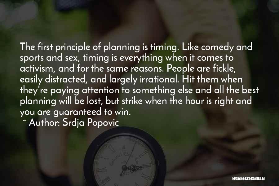 Srdja Popovic Quotes: The First Principle Of Planning Is Timing. Like Comedy And Sports And Sex, Timing Is Everything When It Comes To