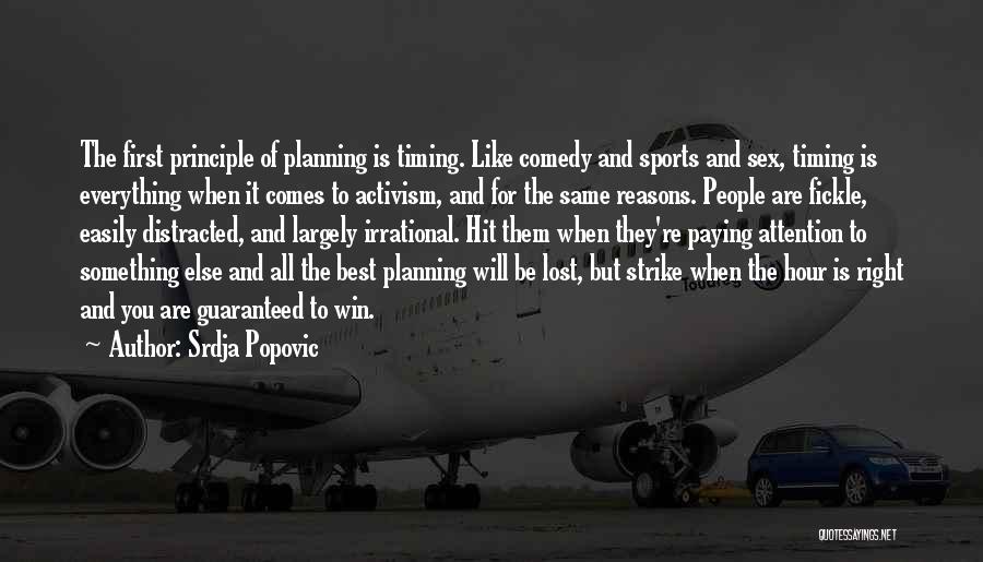 Srdja Popovic Quotes: The First Principle Of Planning Is Timing. Like Comedy And Sports And Sex, Timing Is Everything When It Comes To