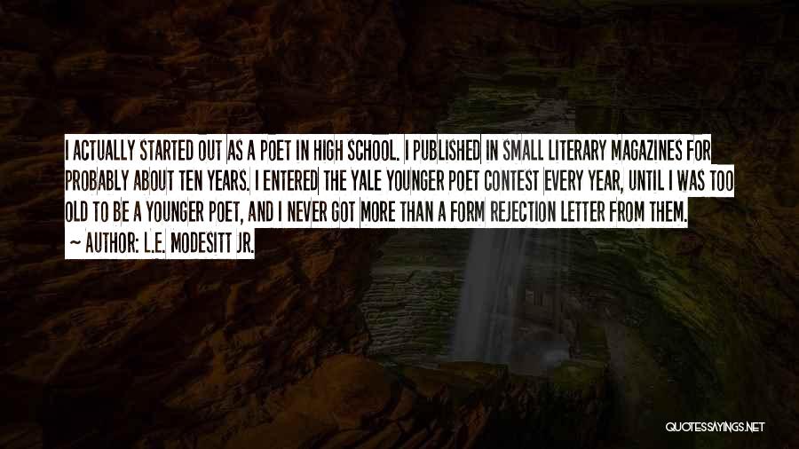 L.E. Modesitt Jr. Quotes: I Actually Started Out As A Poet In High School. I Published In Small Literary Magazines For Probably About Ten