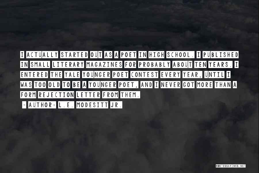 L.E. Modesitt Jr. Quotes: I Actually Started Out As A Poet In High School. I Published In Small Literary Magazines For Probably About Ten