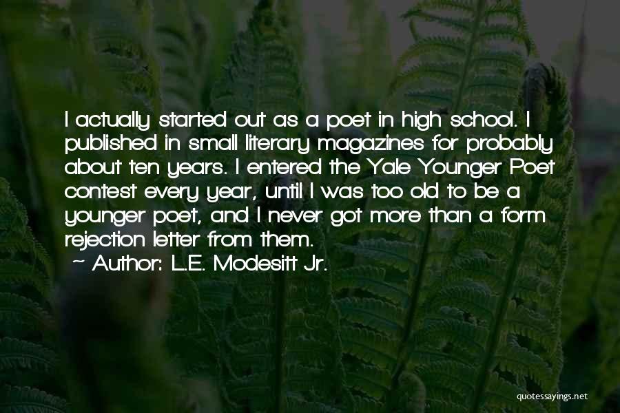 L.E. Modesitt Jr. Quotes: I Actually Started Out As A Poet In High School. I Published In Small Literary Magazines For Probably About Ten